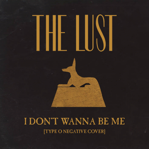 The Lust : I Don't Wanna Be Me